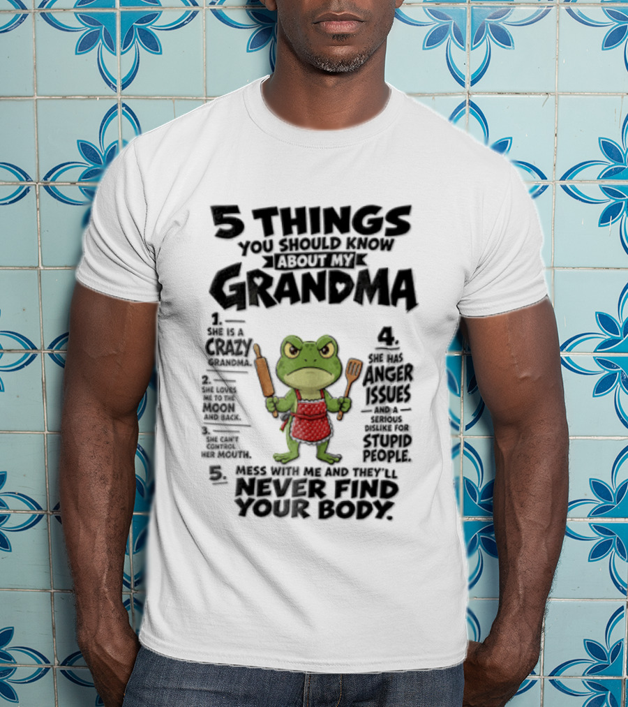 5 Things You Should Know About My Grandma Angry Cartoon Frog Wearing Red Apron Never Finds Your Body T-Shirt