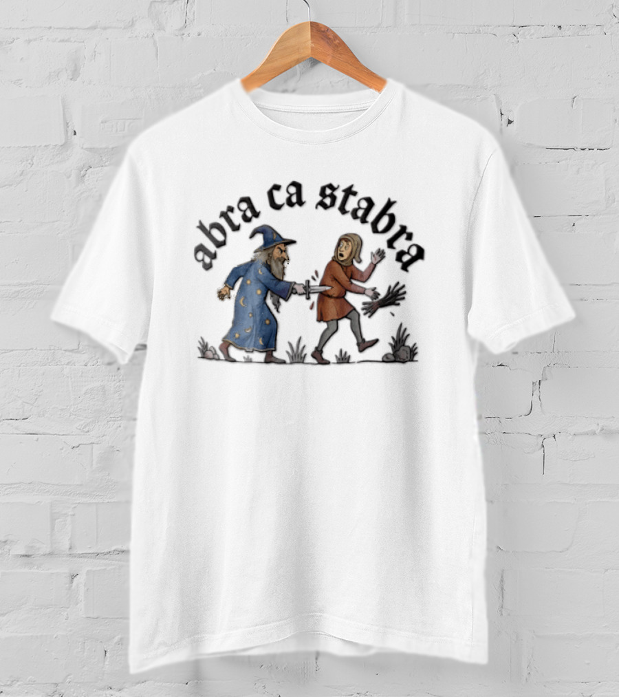 Abra Ca Stabra Wizard Stabbing Peasant Medieval Humor T-Shirt