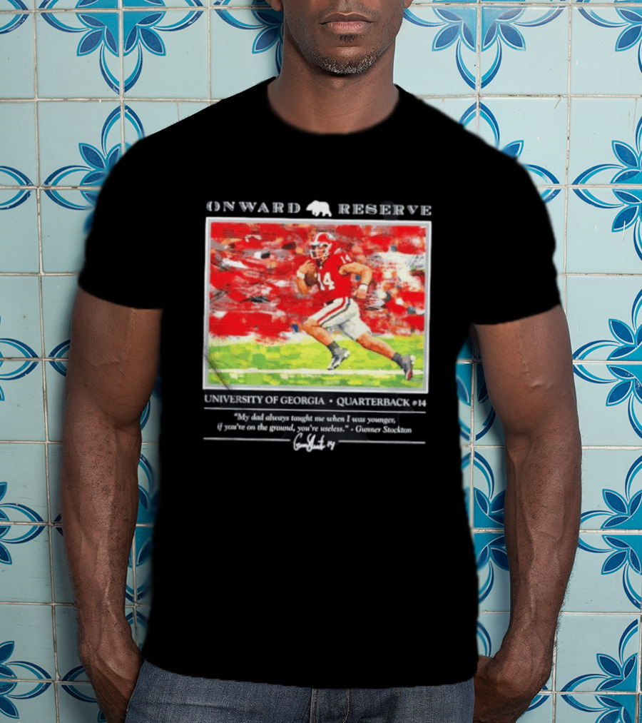 ONWARD RESERVE University Of Georgia Gunner Stockton Quarterback 14 If You're On The Ground You're Useless T-Shirt