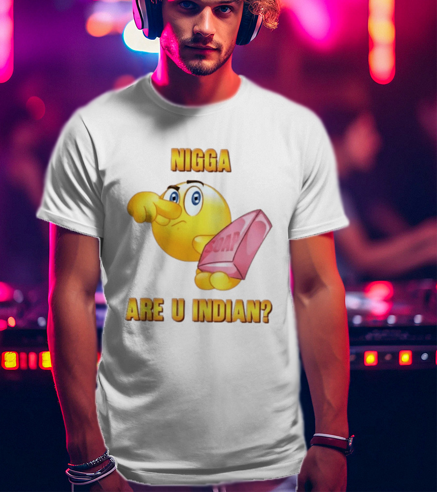 Nigga Are U Indian Soap Meme T-Shirt