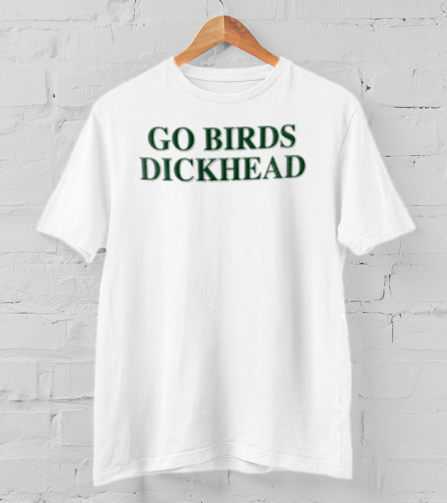 Philadelphia Eagles GO Birds Dickhead Green Text Football Phrase T-Shirt