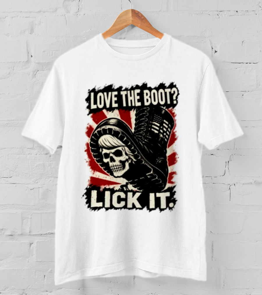 Love The Boot Lick It Skull And Combat Boot T-Shirt