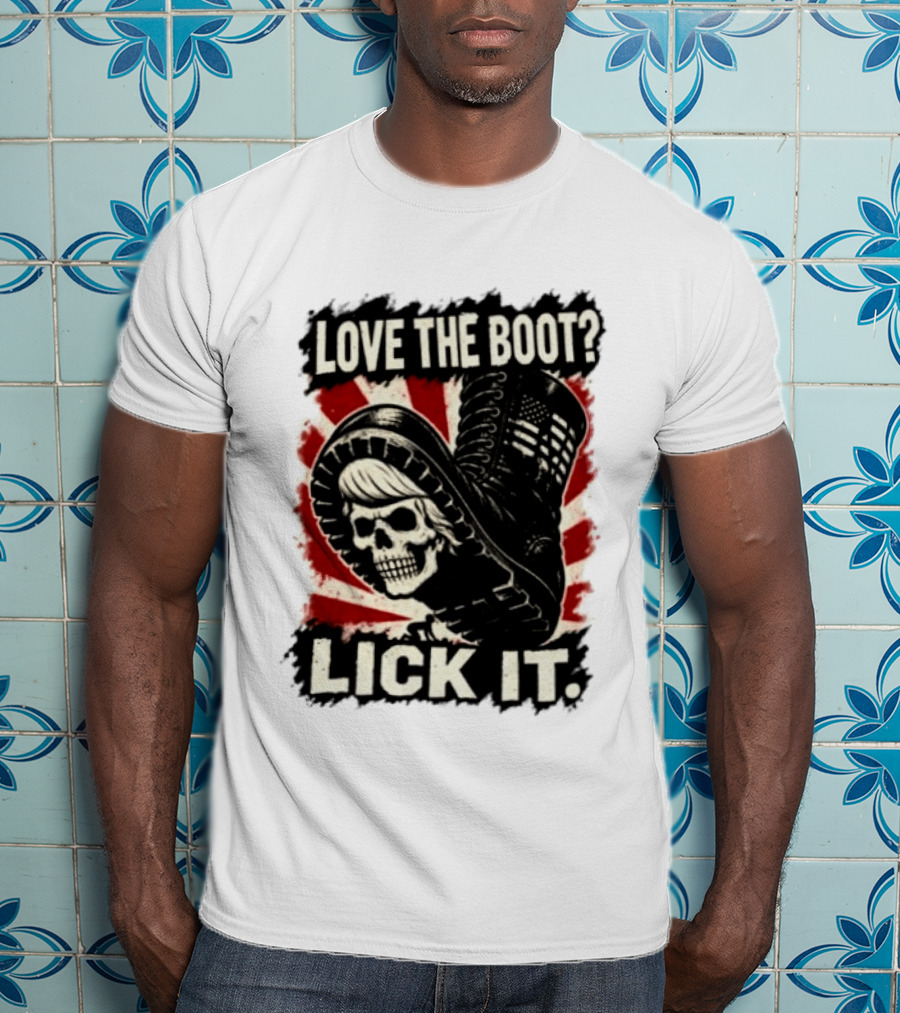 Love The Boot Lick It Skull And Combat Boot T-Shirt