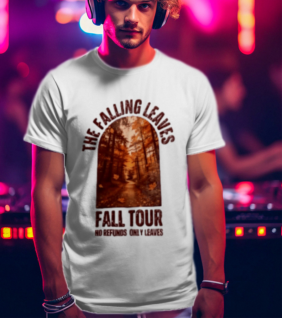 The Falling Leaves Fall Tour No Refunds Only Leaves Forest Path Autumn Archway T-Shirt