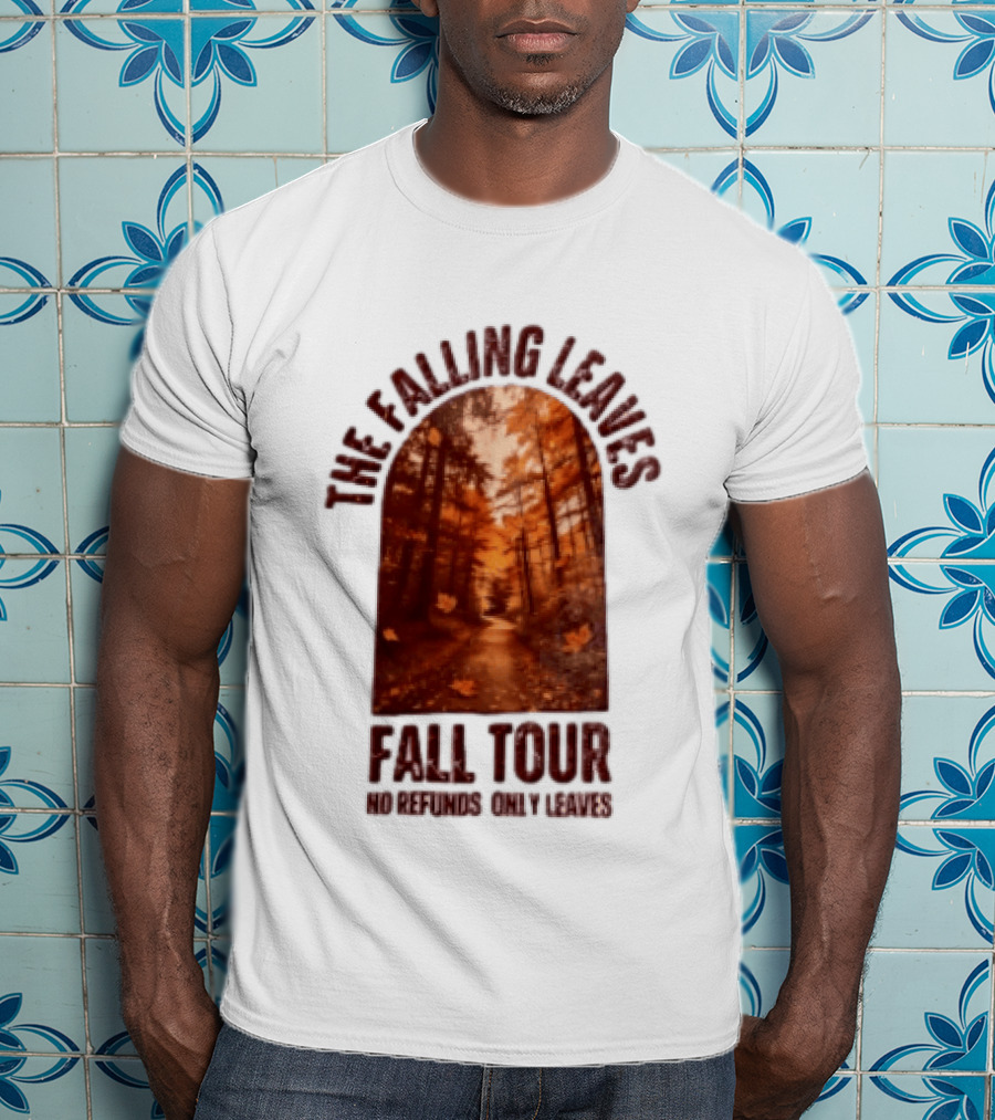The Falling Leaves Fall Tour No Refunds Only Leaves Forest Path Autumn Archway T-Shirt