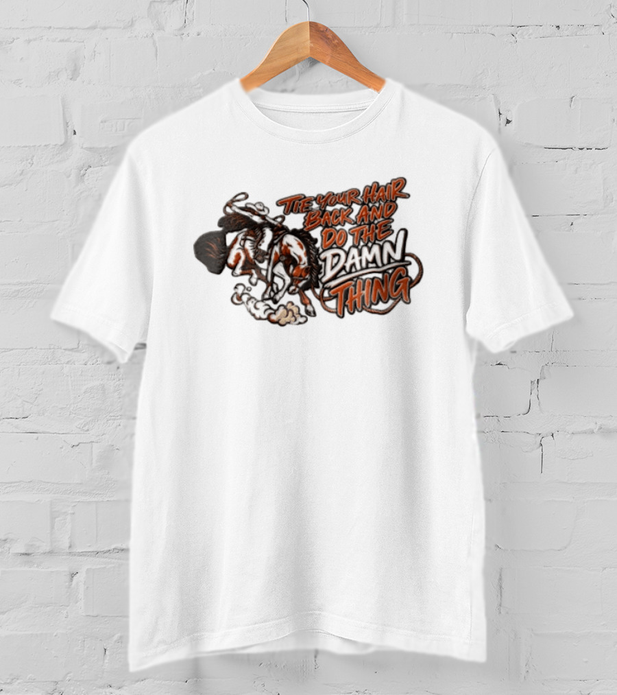 Tie Your Hair Back And Do The Damn Thing Cowgirl Riding Bucking Horse Lasso T-Shirt