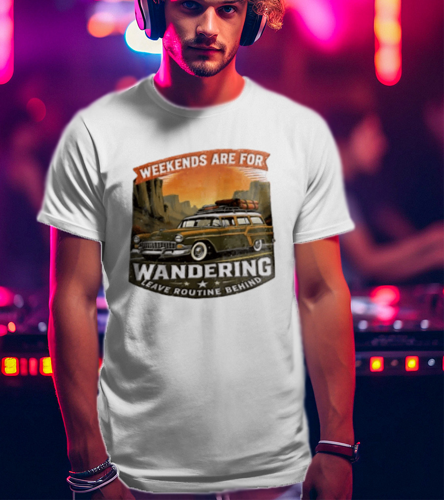 Weekends Are For Wandering Station Wagon Canyon Landscape Leave Routine Behind T-Shirt