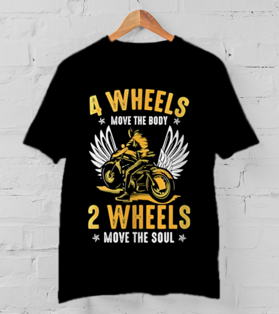 4 Wheels Move The Body 2 Wheels Move The Soul Motorcycle Wings T-Shirt
