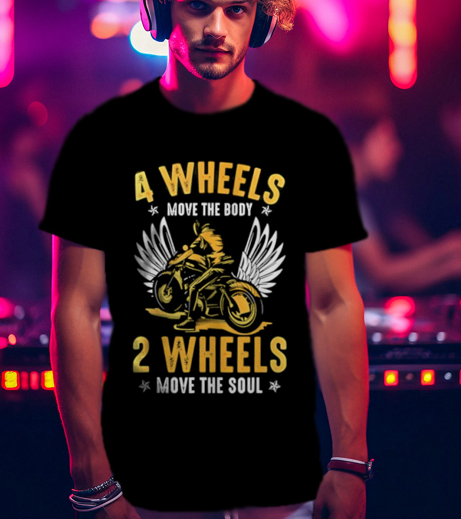 4 Wheels Move The Body 2 Wheels Move The Soul Motorcycle Wings T-Shirt