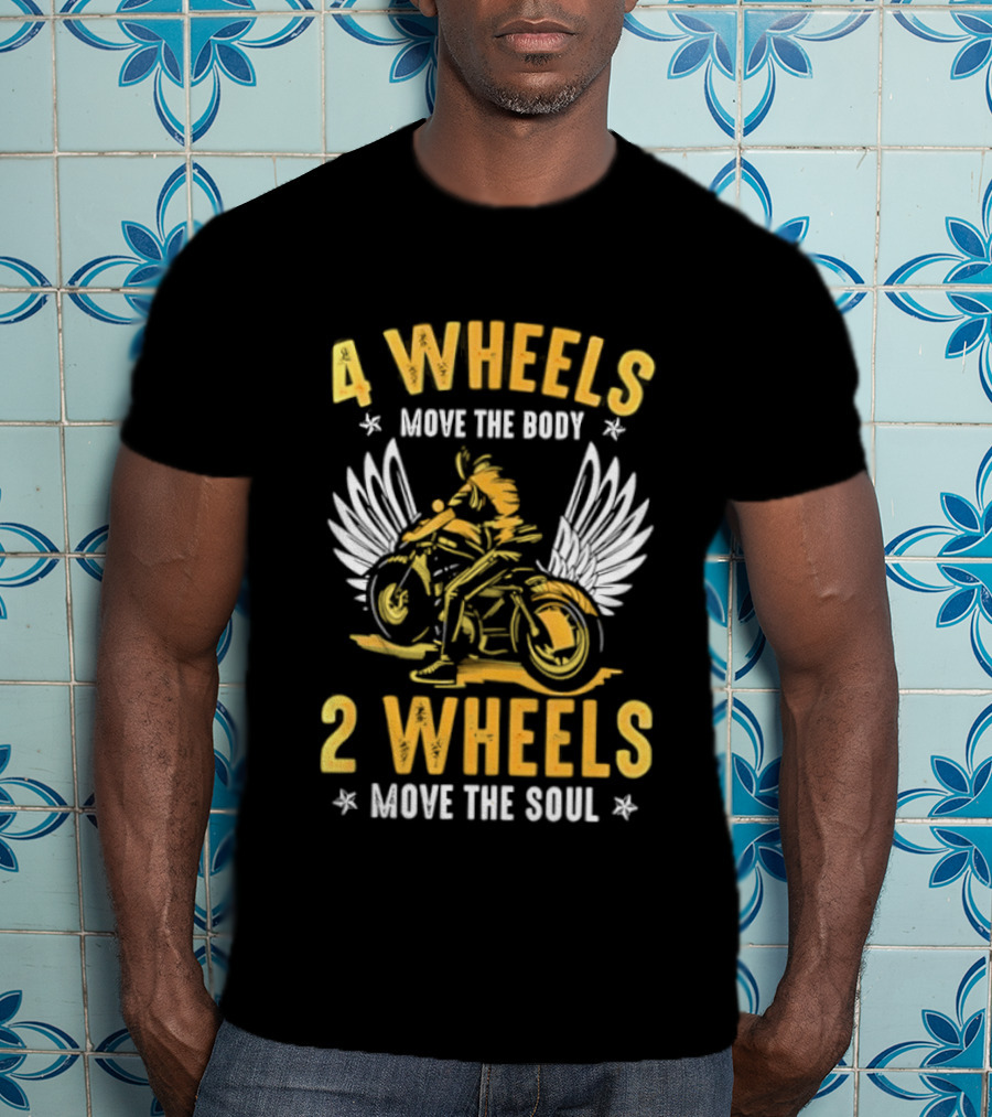 4 Wheels Move The Body 2 Wheels Move The Soul Motorcycle Wings T-Shirt