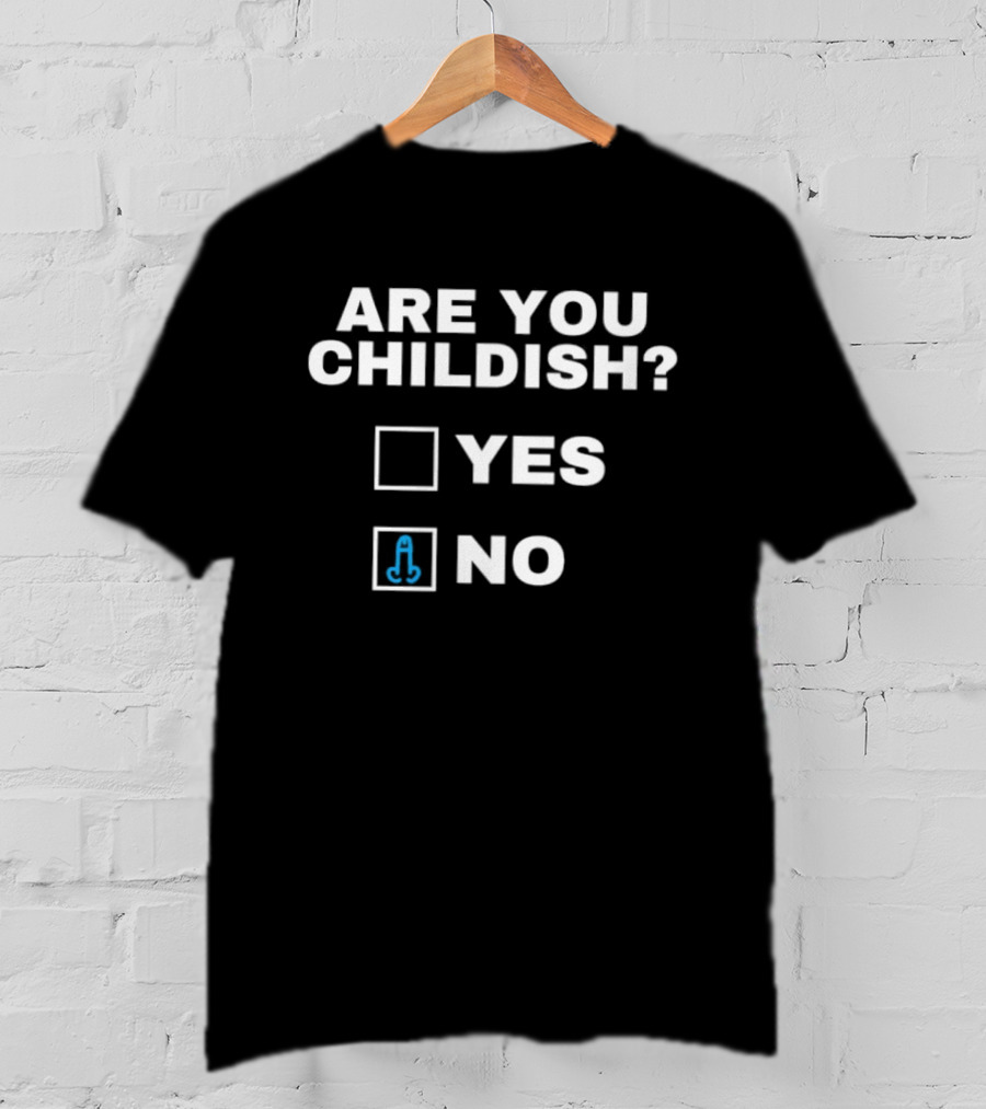 Are You Childish Yes No With Funny Middle Finger T-Shirt