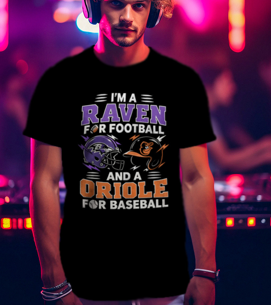 I'm A Raven For Football And An Oriole For Baseball T-Shirt