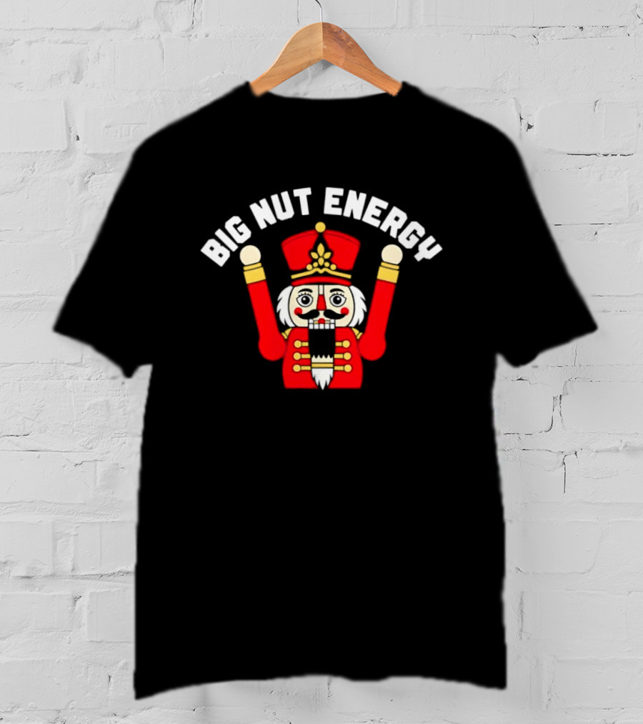 Big Nut Energy Nutcracker Christmas Holiday T-Shirt