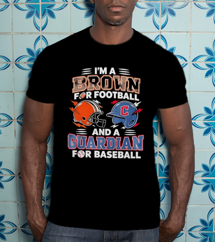 I'm A Brown For Football And A Guardian For Baseball Helmets T-Shirt