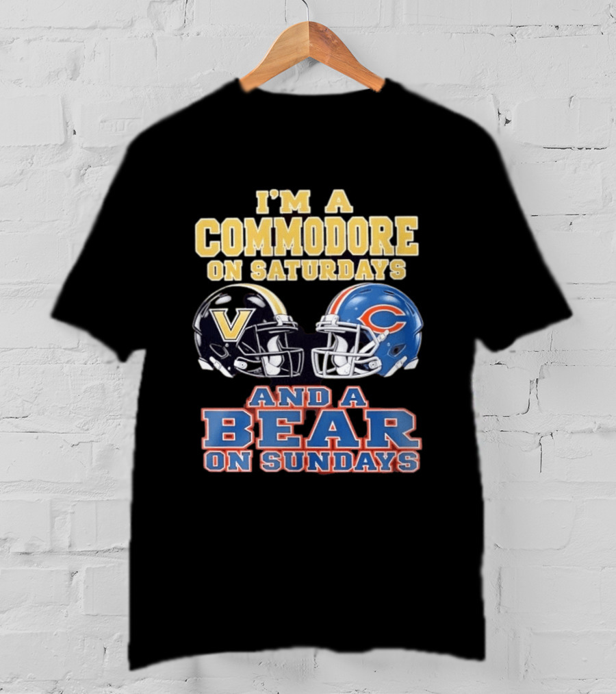 I'm A Commodore On Saturdays And A Bear On Sundays Vanderbilt And Chicago Football Fans T-Shirt