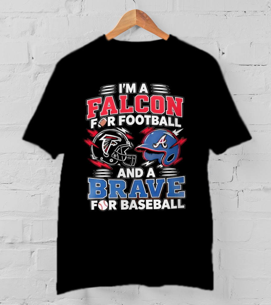 I'm A Falcon For Football And A Brave For Baseball Sports Fan Favorites T-Shirt