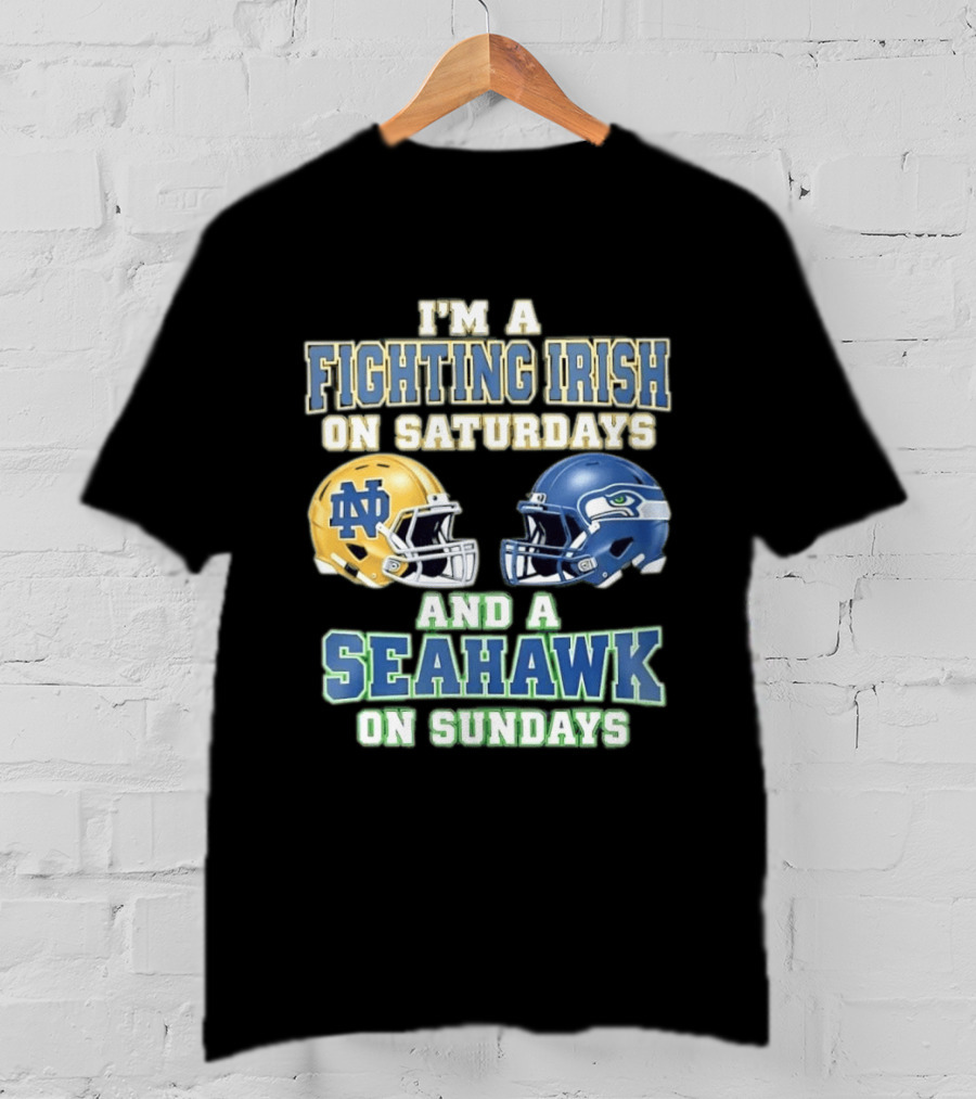 I'm A Fighting Irish On Saturdays And A Seahawk On Sundays Notre Dame Seattle Football Fan Gear T-Shirt