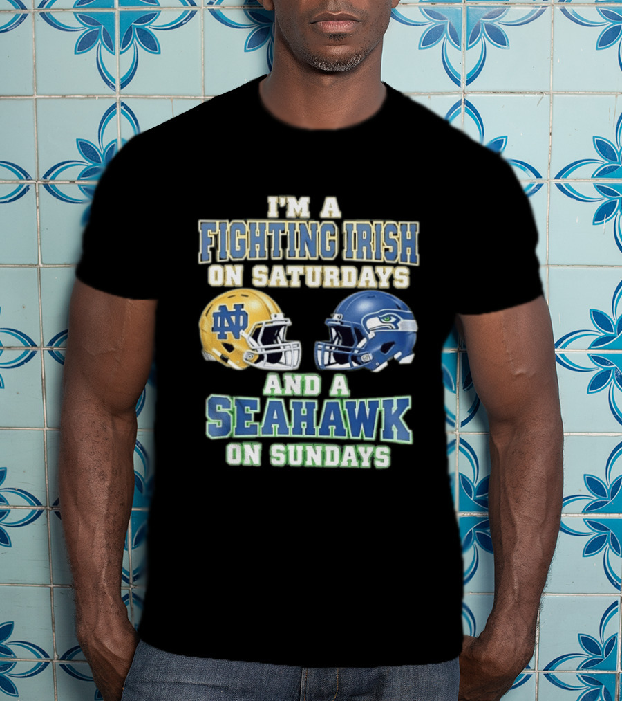 I'm A Fighting Irish On Saturdays And A Seahawk On Sundays Notre Dame Seattle Football Fan Gear T-Shirt