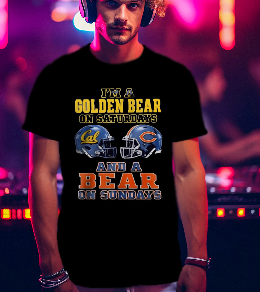 I'm A Golden Bear On Saturdays And A Bear On Sundays Cal Bears And Chicago Bears Football Fan Gear T-Shirt