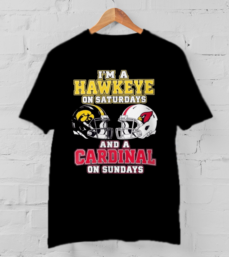 I'm A Hawkeye On Saturdays And A Cardinal On Sundays College Football NFL Fan Gear T-Shirt