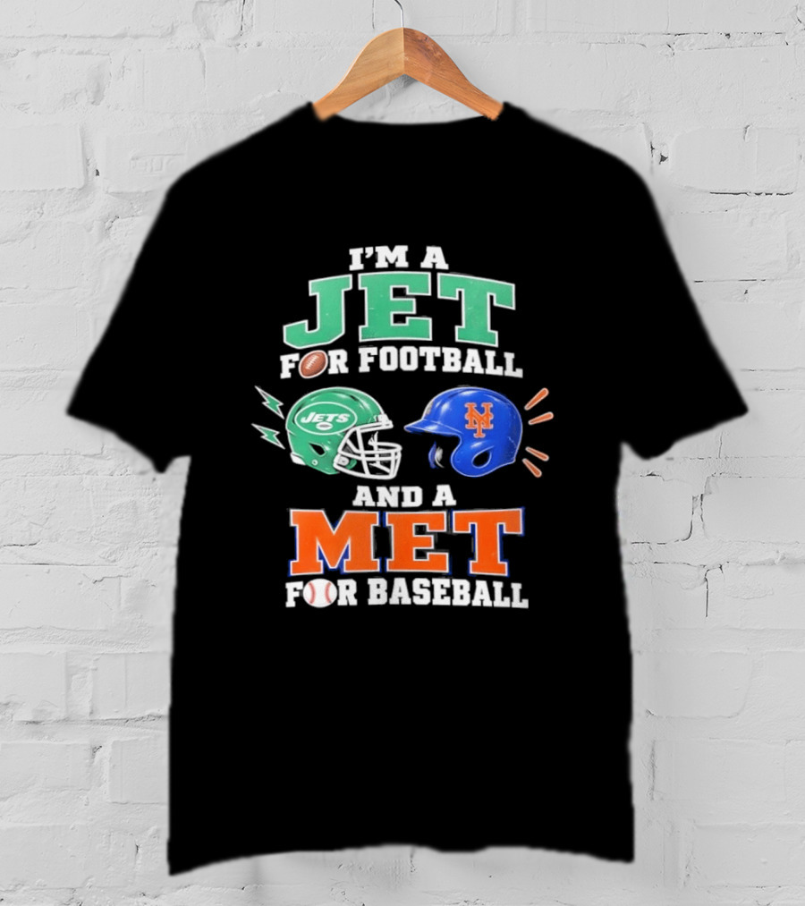 I'm A Jet For Football And A Met For Baseball Jets Helmet Mets Helmet T-Shirt