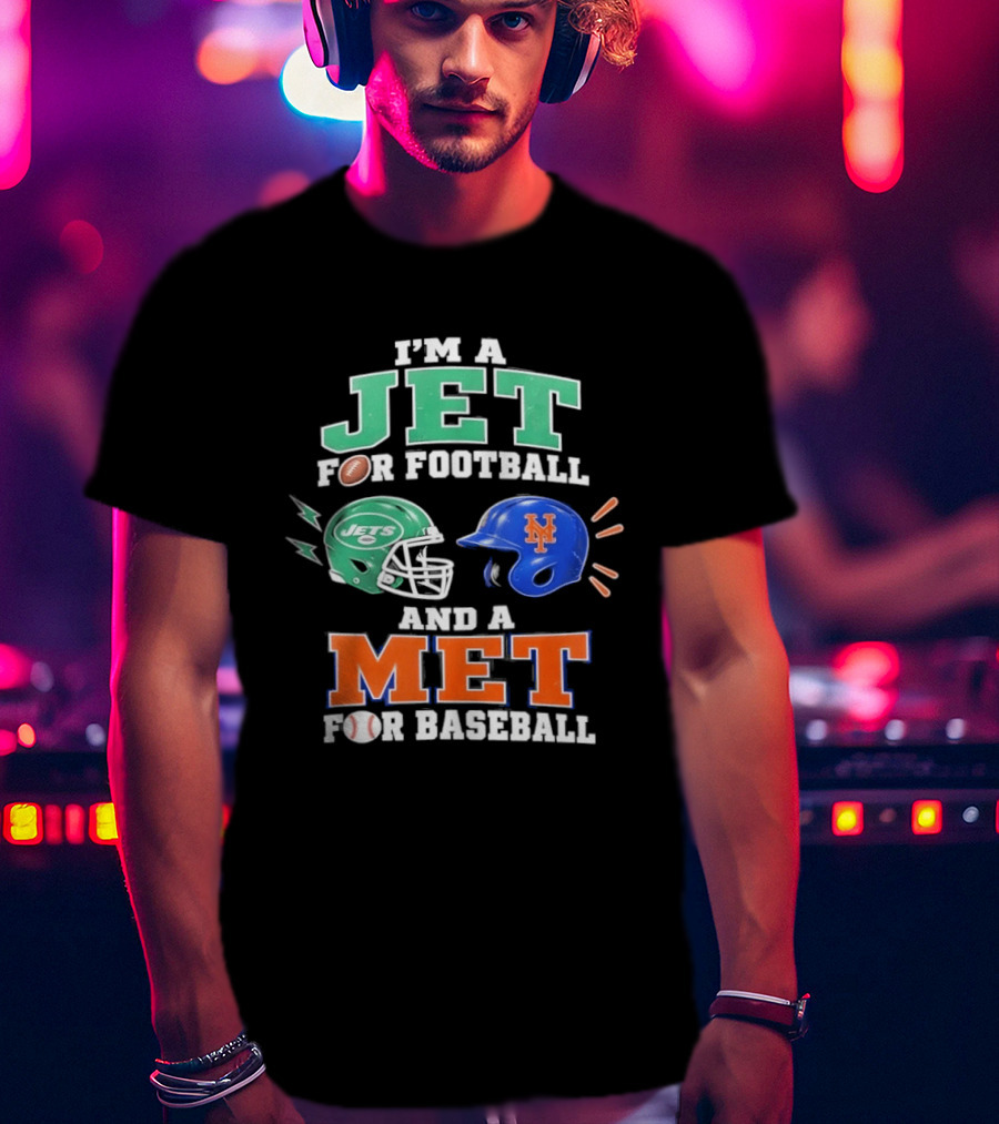 I'm A Jet For Football And A Met For Baseball Jets Helmet Mets Helmet T-Shirt