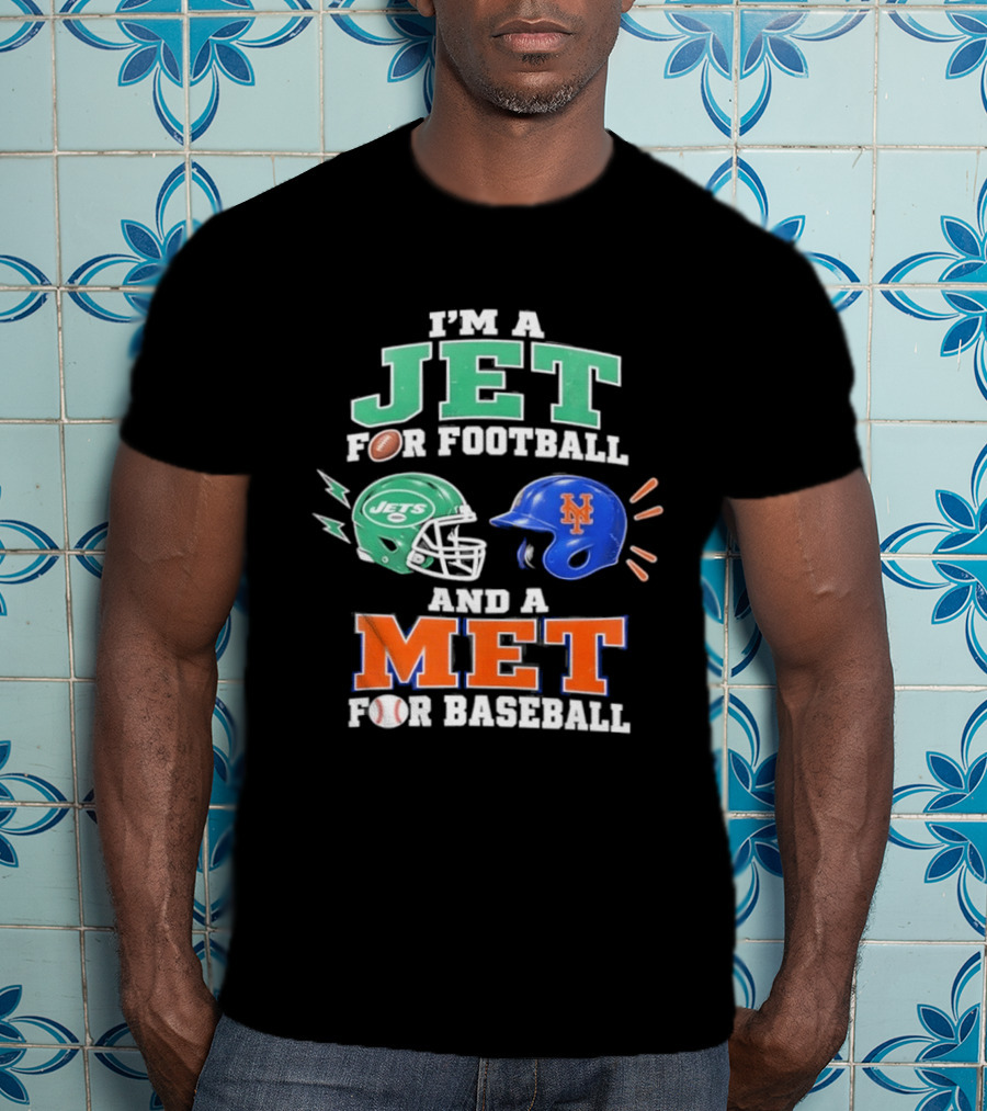I'm A Jet For Football And A Met For Baseball Jets Helmet Mets Helmet T-Shirt