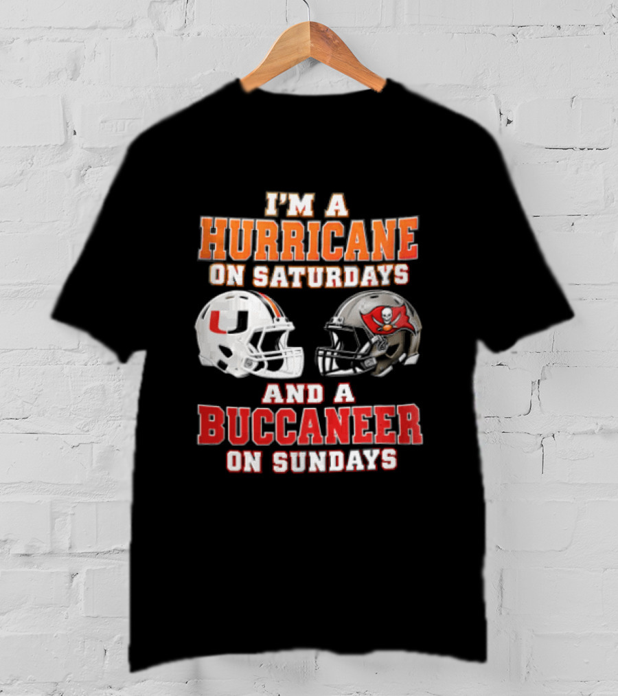 I'm A Hurricane On Saturdays And A Buccaneer On Sundays Miami Hurricanes Tampa Bay Buccaneers T-Shirt