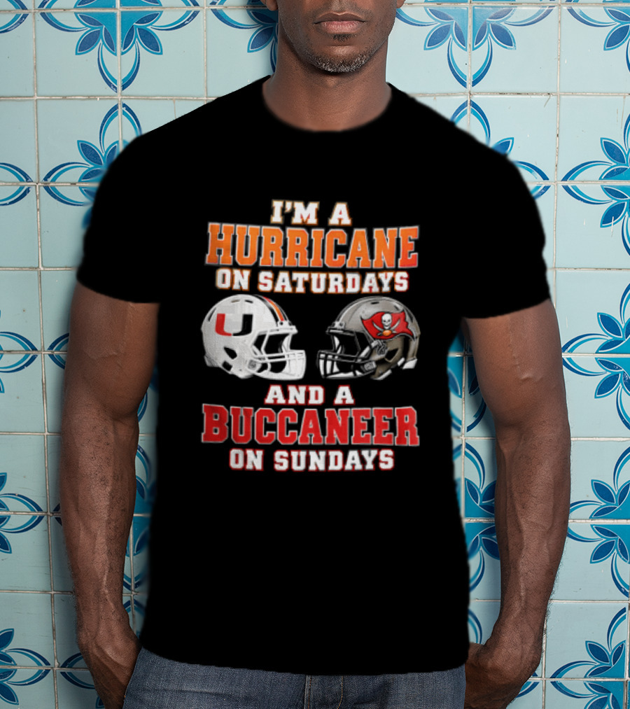 I'm A Hurricane On Saturdays And A Buccaneer On Sundays Miami Hurricanes Tampa Bay Buccaneers T-Shirt