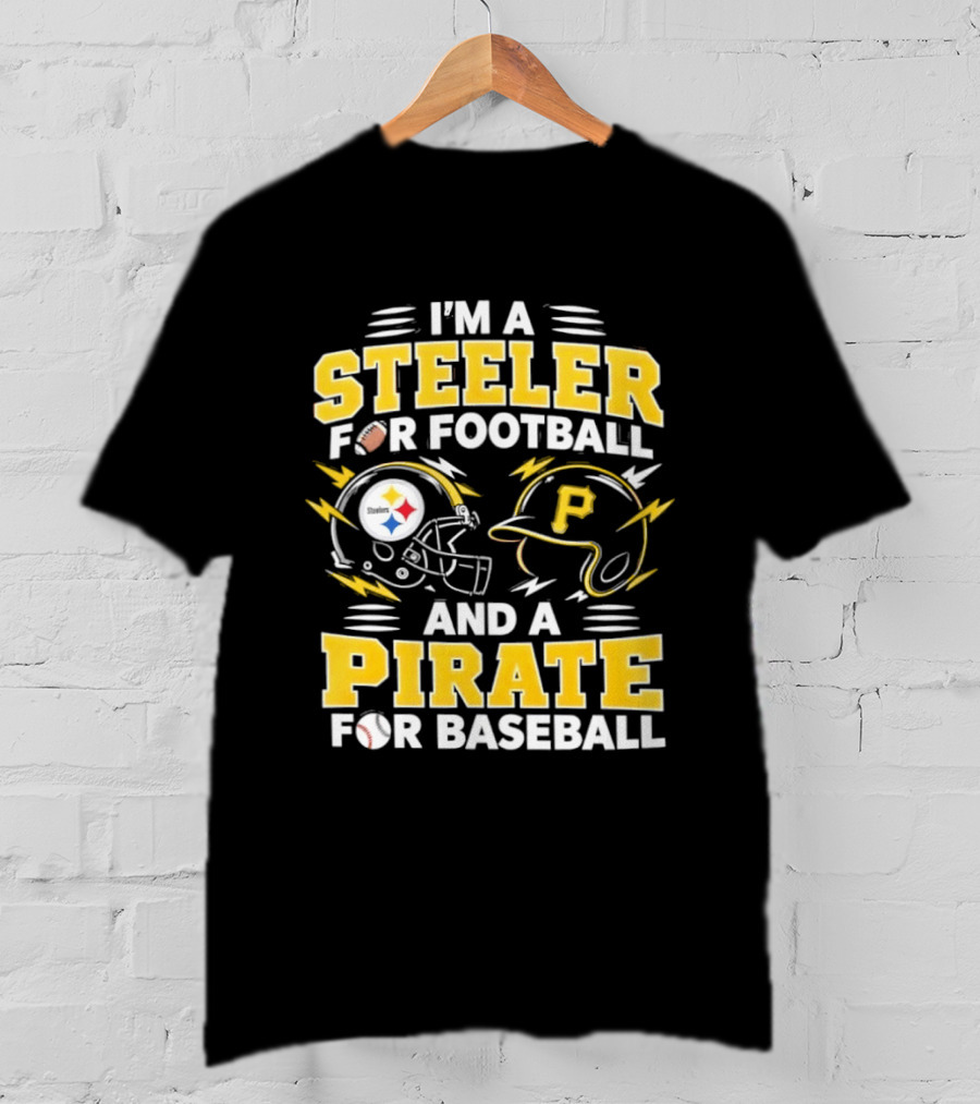 I'm A Steeler For Football And A Pirate For Baseball Football Helmet Baseball Helmet T-Shirt