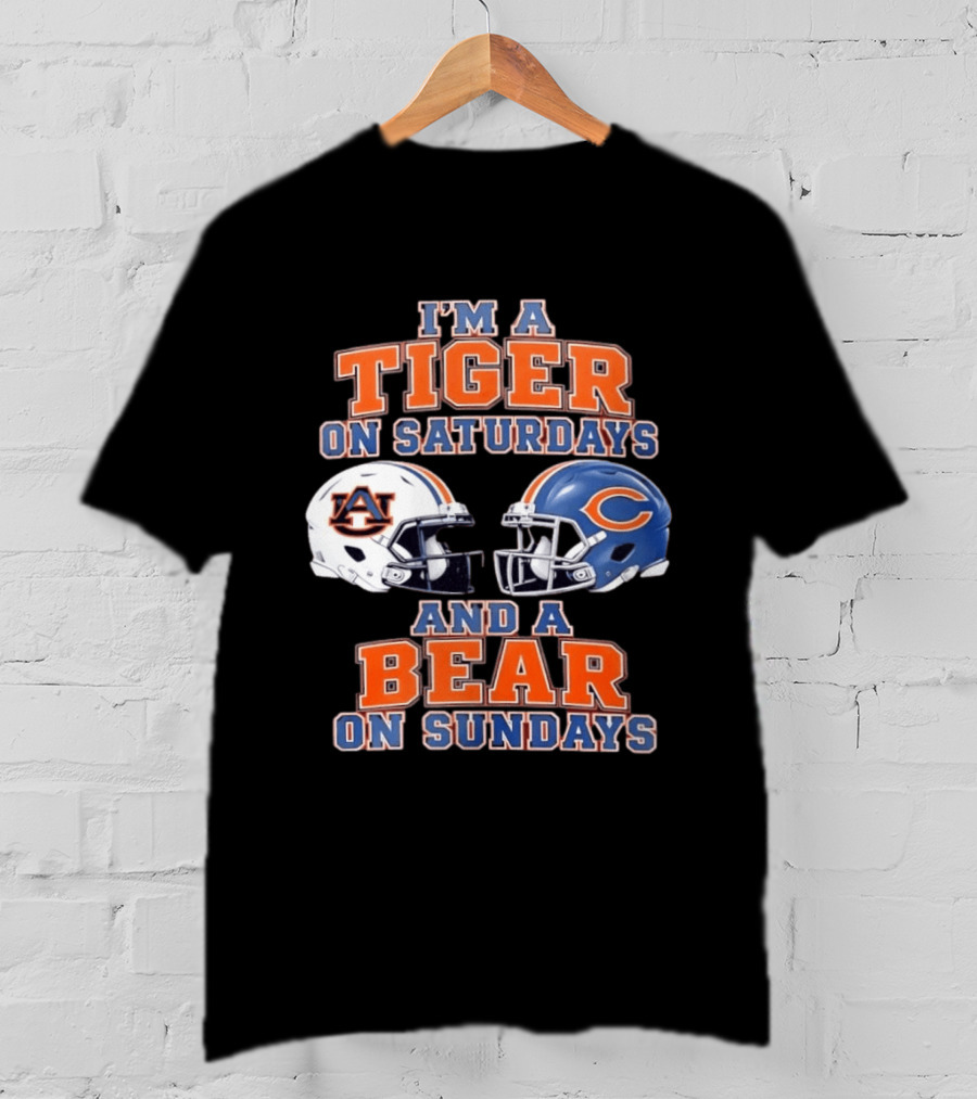 I'm A Tiger On Saturdays Auburn Tigers And A Bear On Sundays Chicago Bears Helmets T-Shirt