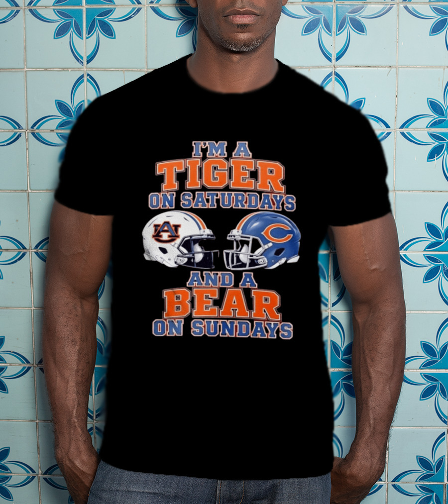 I'm A Tiger On Saturdays Auburn Tigers And A Bear On Sundays Chicago Bears Helmets T-Shirt