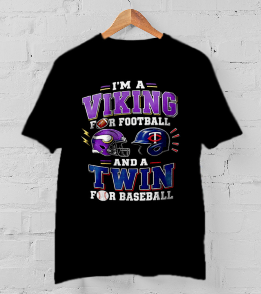 I'm A Viking For Football And A Twin For Baseball Helmets Sports Fan Gear T-Shirt