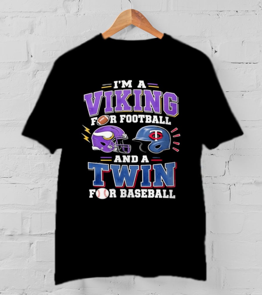 I'm A Viking For Football And A Twin For Baseball Team Pride Fan Gear T-Shirt