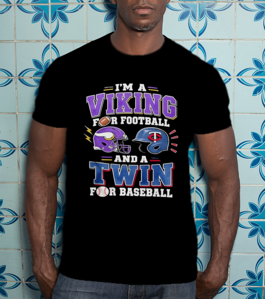 I'm A Viking For Football And A Twin For Baseball Team Pride Fan Gear T-Shirt