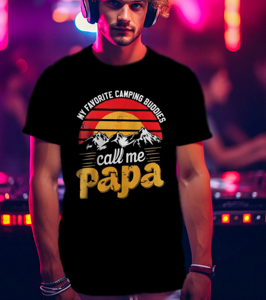 My Favorite Camping Buddies Call Me Papa Sunset Mountains Camping Adventure T-Shirt