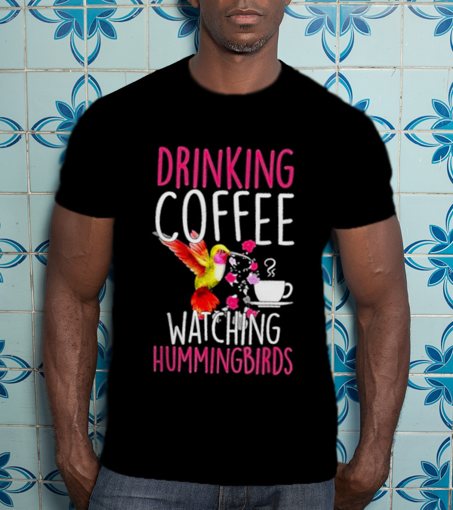 Drinking Coffee Ing Hummingbirds Lover Hummingbird T-Shirt