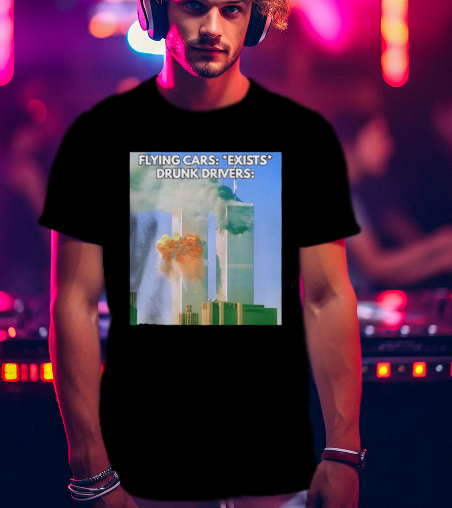 Flying Cars Exists Drunk Drivers T-Shirt