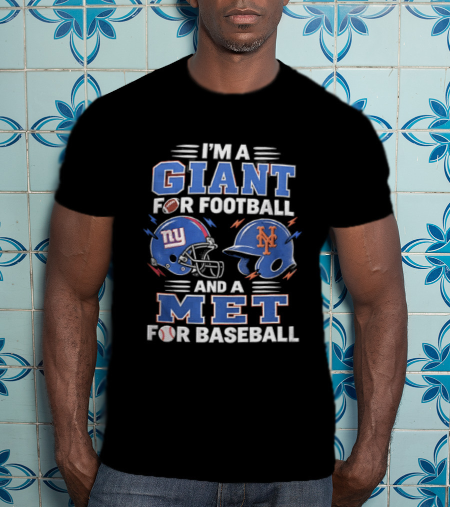New York Giants I'm A Giant For Football And A Met For Baseball New York Mets T-Shirt