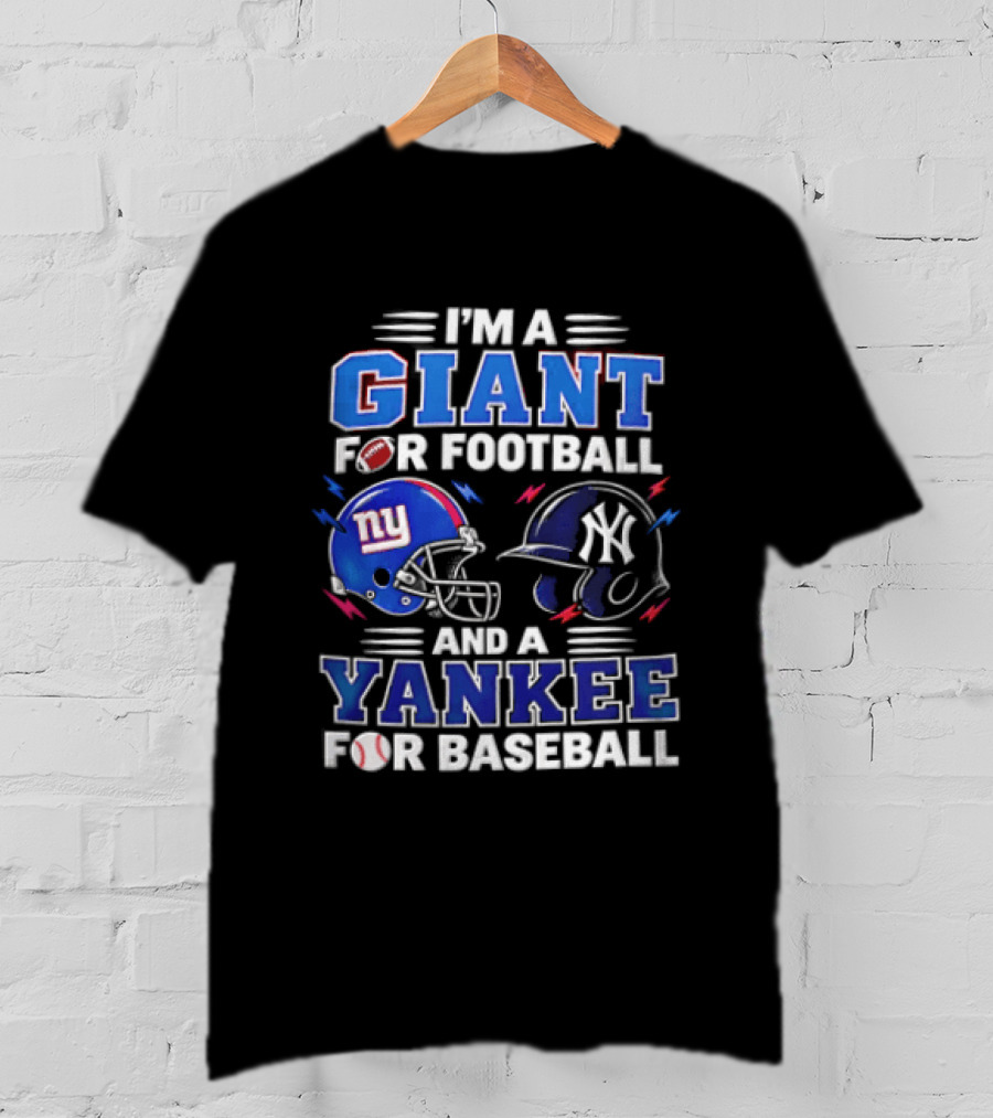 I'm A Giant For Football And A Yankee For Baseball T-Shirt