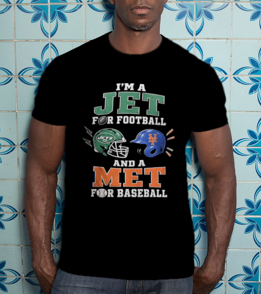 I'm A Jet For Football And A Met For Baseball T-Shirt