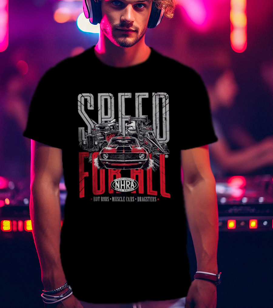 NHRA Championship Drag Racing Speed For All Hot Rods Muscle Cars Dragsters T-Shirt