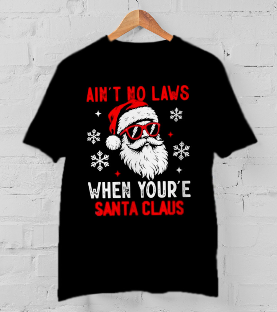 Ain't No Laws When You're Santa Claus Christmas Humor Santa Hat Sunglasses Snowflakes T-Shirt