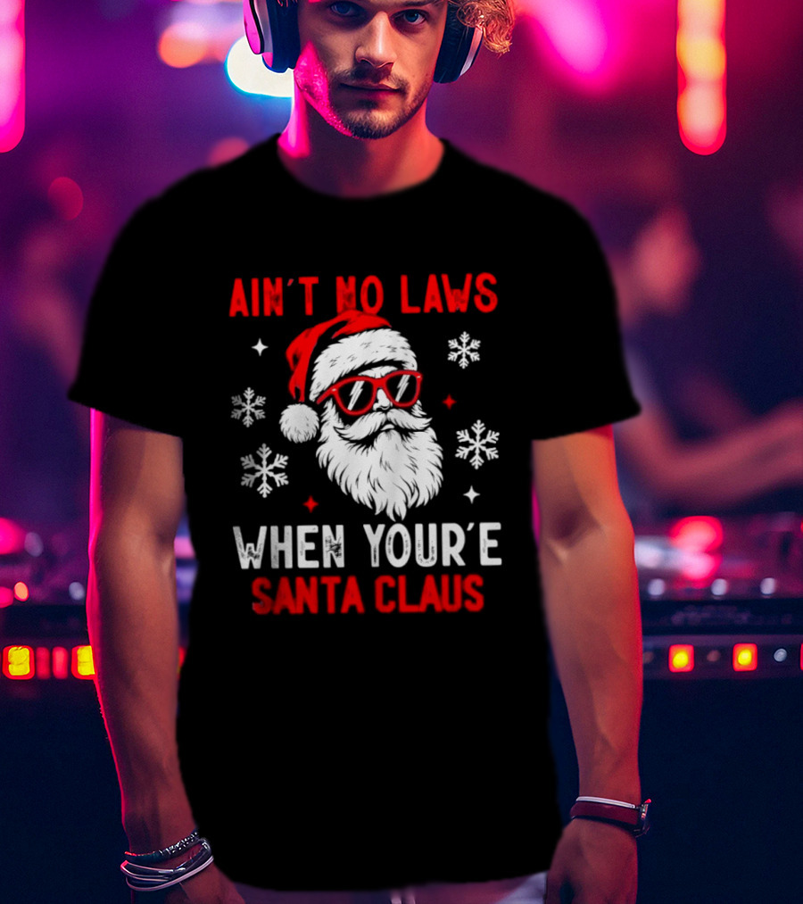 Ain't No Laws When You're Santa Claus Christmas Humor Santa Hat Sunglasses Snowflakes T-Shirt