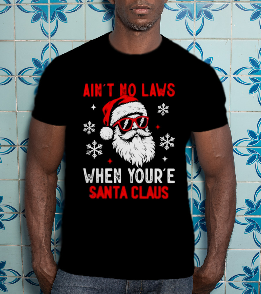 Ain't No Laws When You're Santa Claus Christmas Humor Santa Hat Sunglasses Snowflakes T-Shirt
