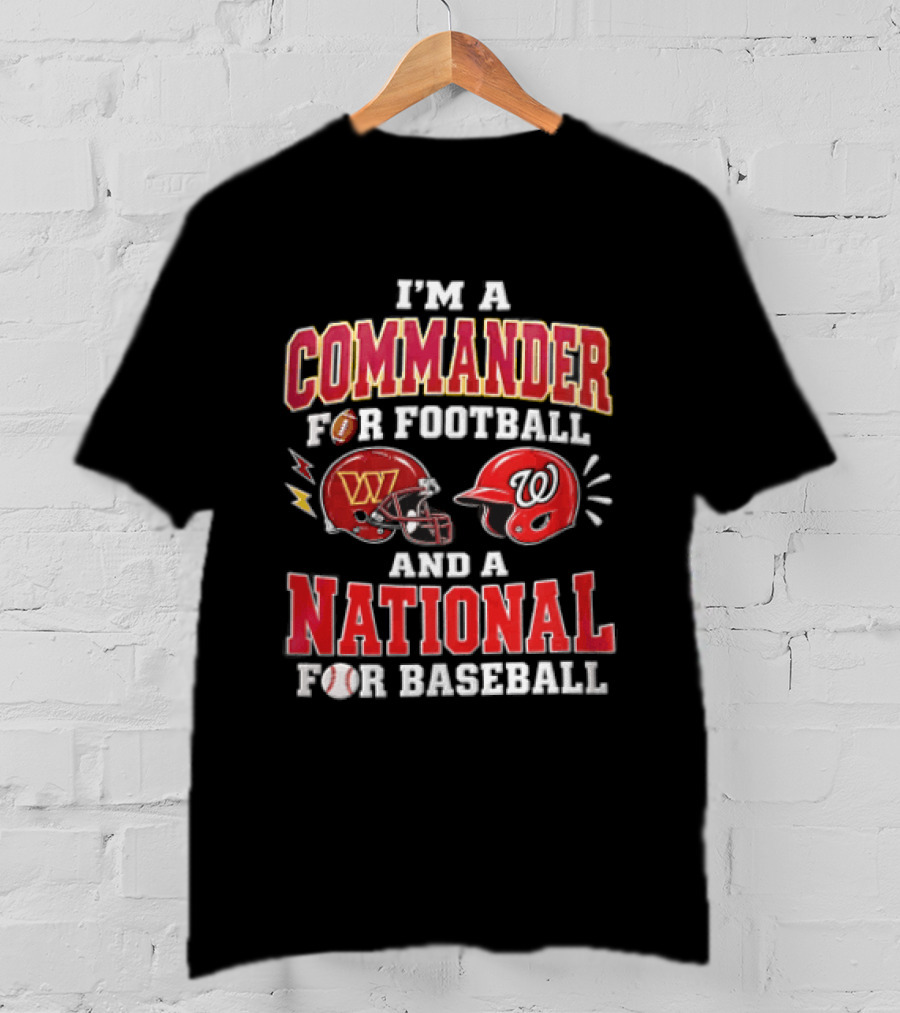 I'm A Commander For Football And A National For Baseball Washington Commanders Washington Nationals T-Shirt