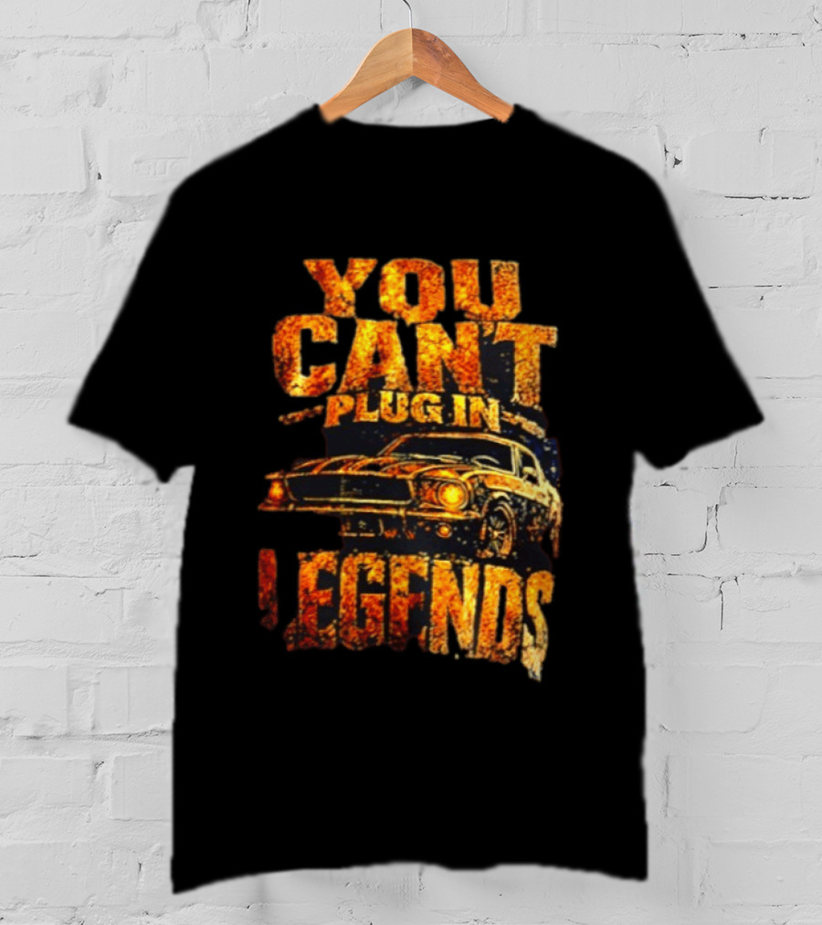 You Can't Plug In Legends Classic Muscle Car T-Shirt