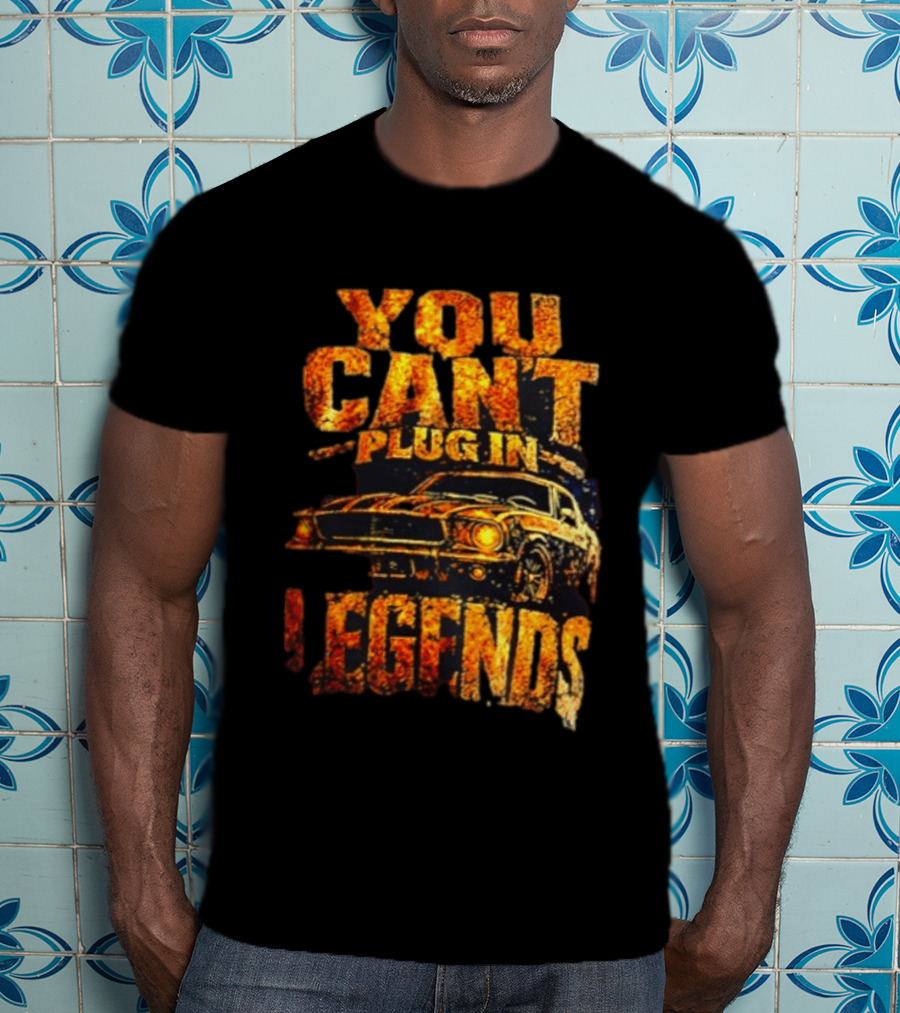 You Can't Plug In Legends Classic Muscle Car T-Shirt