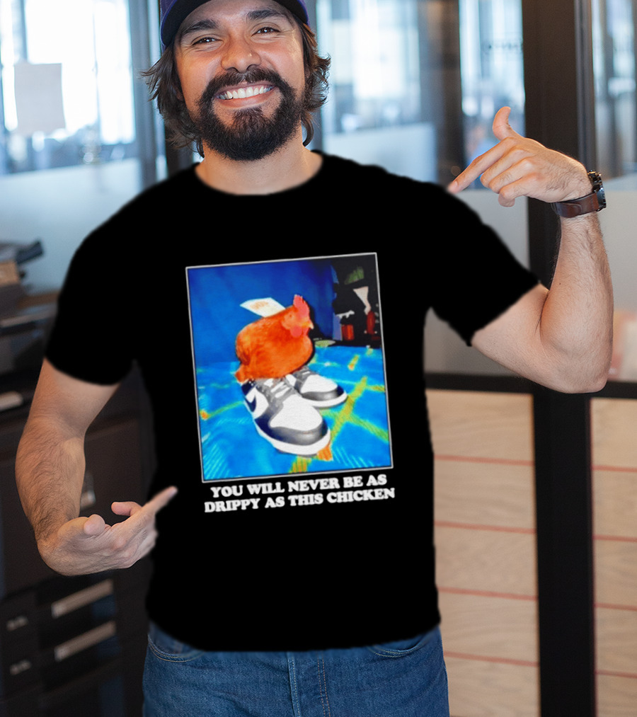 You Will Never Be As Drippy As This Chicken Wearing Nike Sneakers T-Shirt