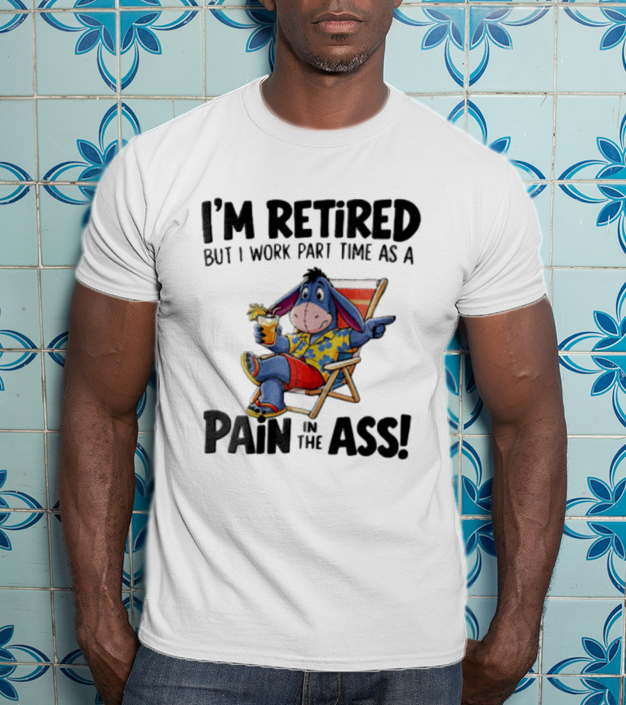 I'm Retired But I Work Part Time As A Pain In The Ass Eeyore Hawaiian T-Shirt